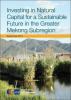 Investing in Natural Capital for a Sustainable Future in the Greater Mekong Subregion
