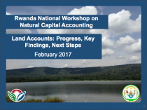 Presentation from the Rwanda National Workshop on Natural Capital Accounting Land Accounts: Progress, Key Findings, Next Steps